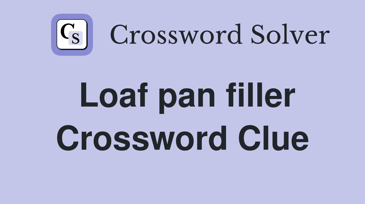 Loaf pan filler Crossword Clue