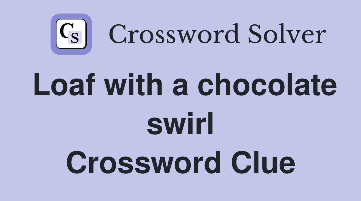 Loaf with a chocolate swirl Crossword Clue