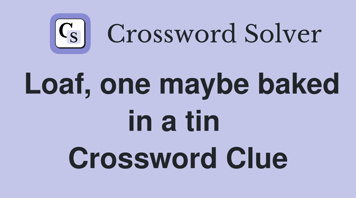 Loaf, one maybe baked in a tin  Crossword Clue