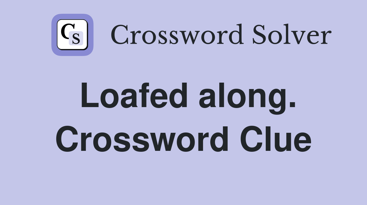 Loafed along. Crossword Clue