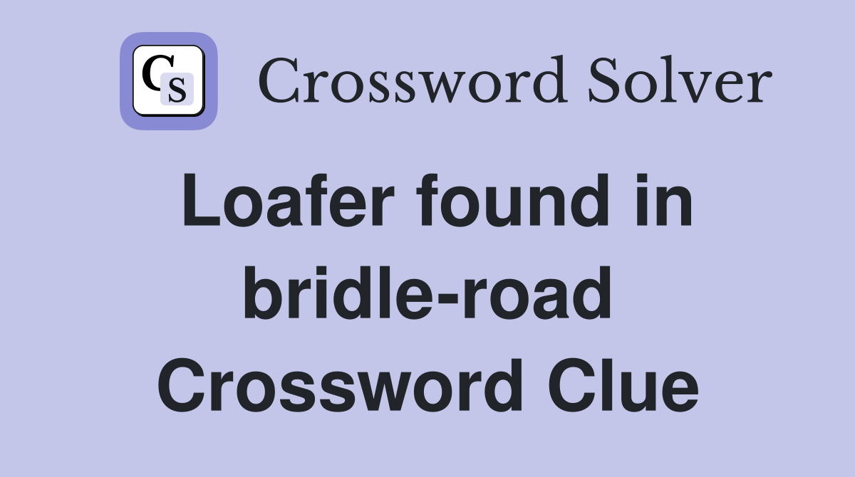 Loafer found in bridle-road Crossword Clue