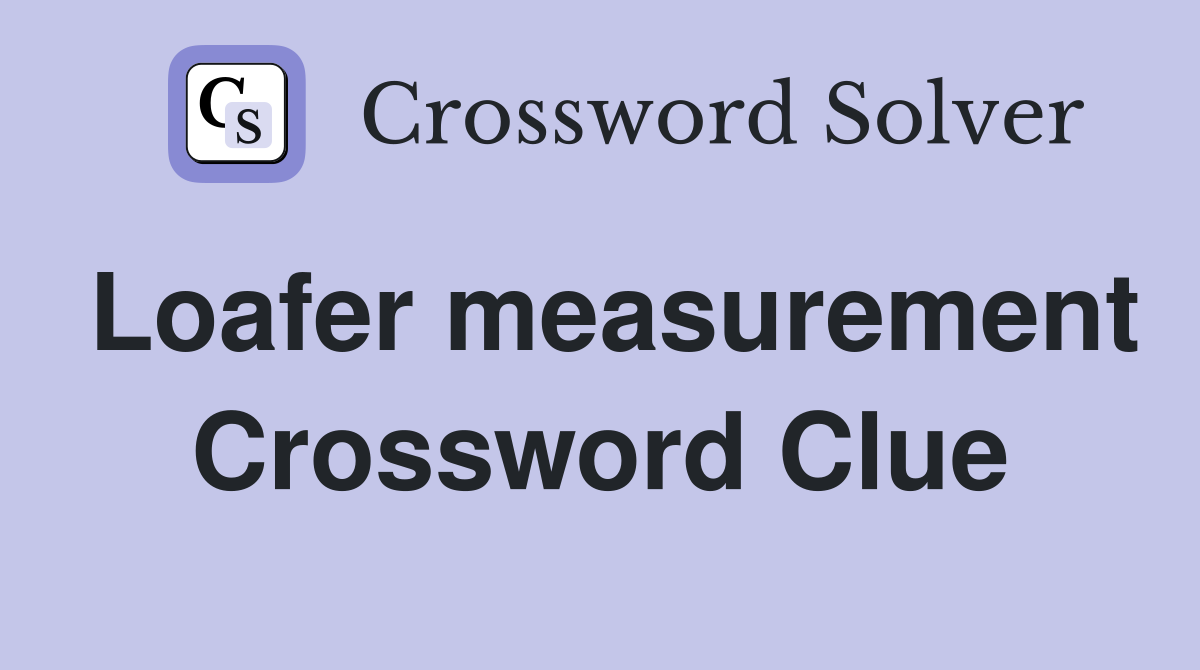 Loafer measurement Crossword Clue