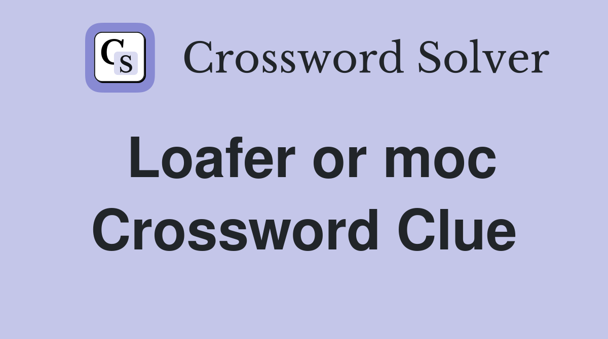 Loafer or moc Crossword Clue