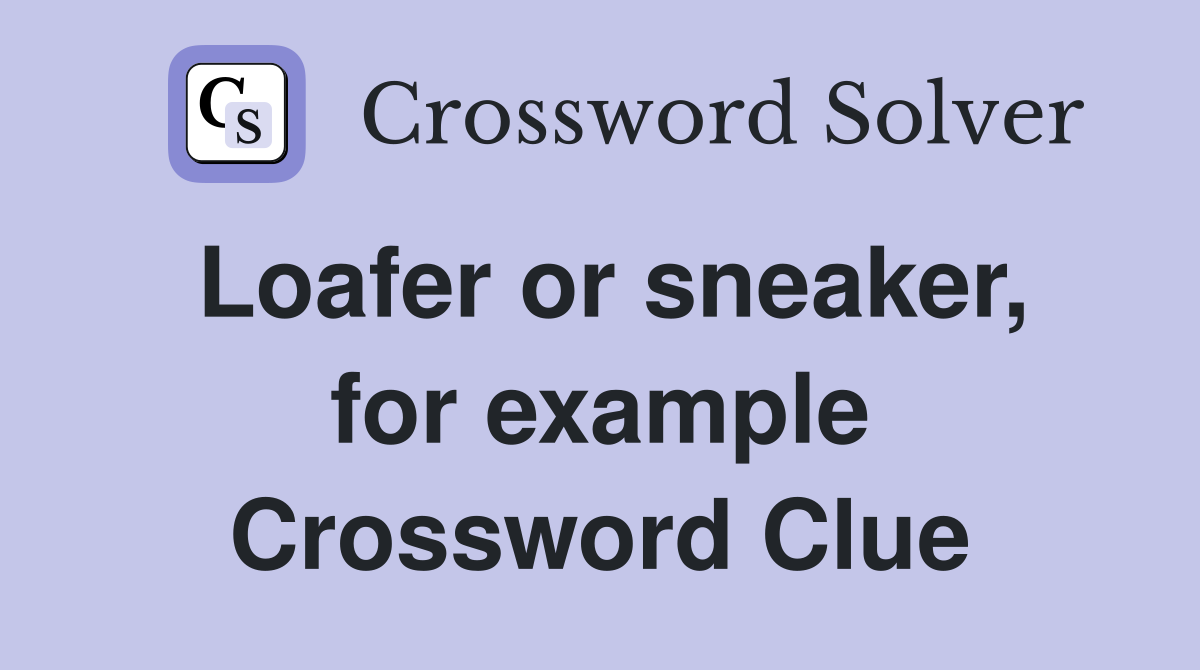 Loafer or sneaker, for example Crossword Clue