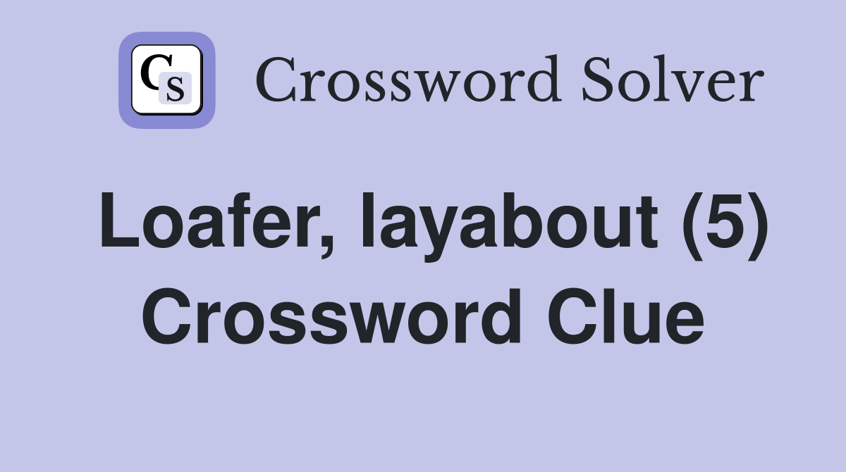 Loafer, layabout (5) Crossword Clue