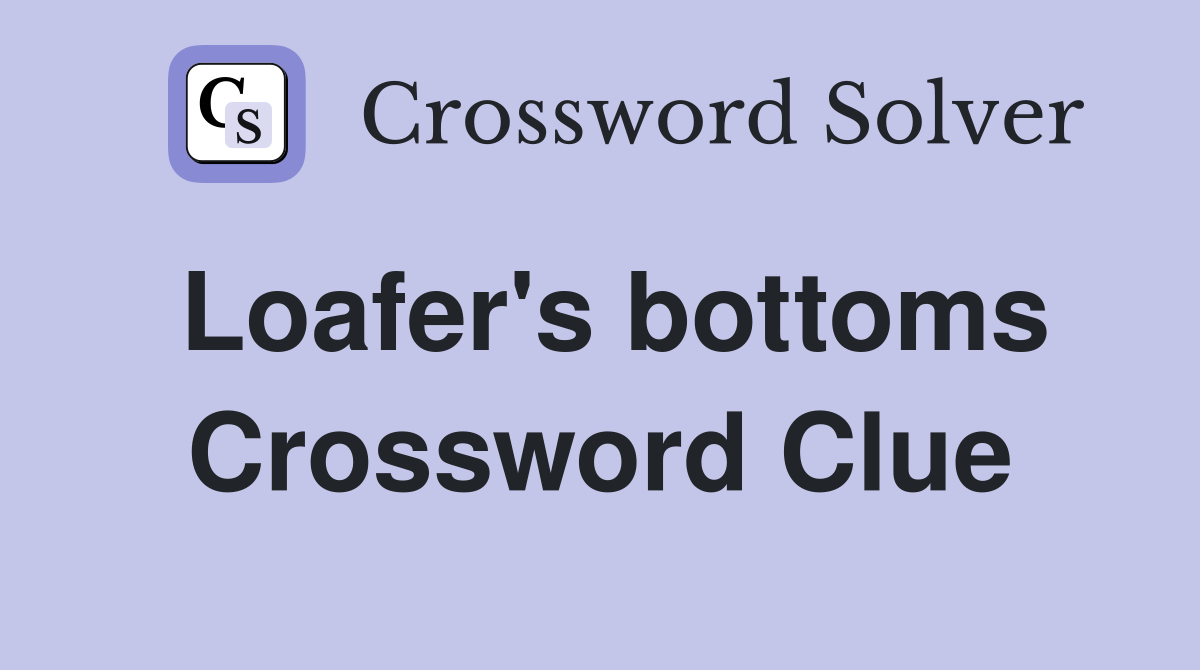 Loafer's bottoms Crossword Clue
