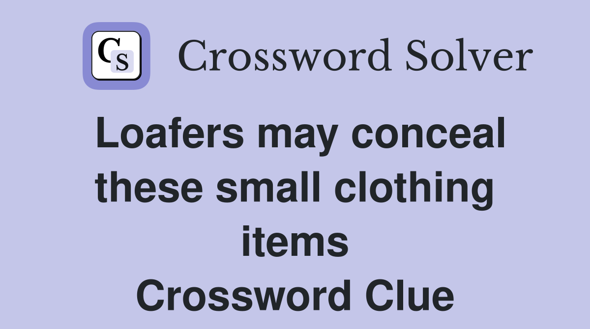 Loafers may conceal these small clothing items Crossword Clue