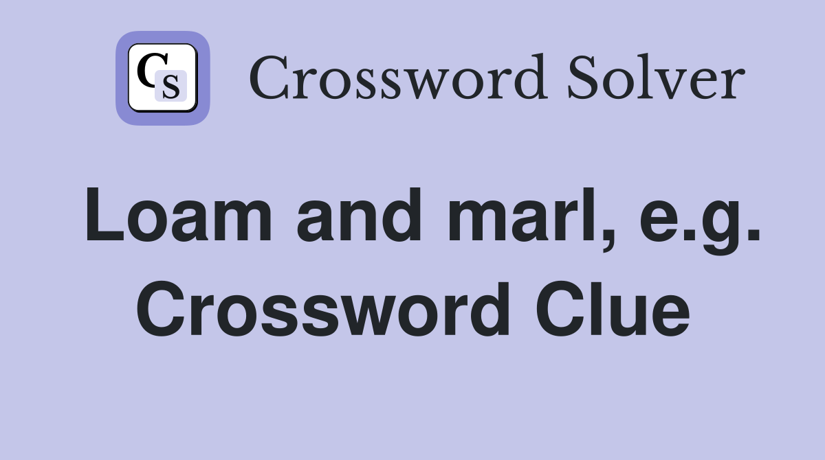 Loam and marl, e.g. Crossword Clue