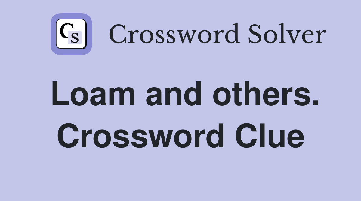 Loam and others. Crossword Clue