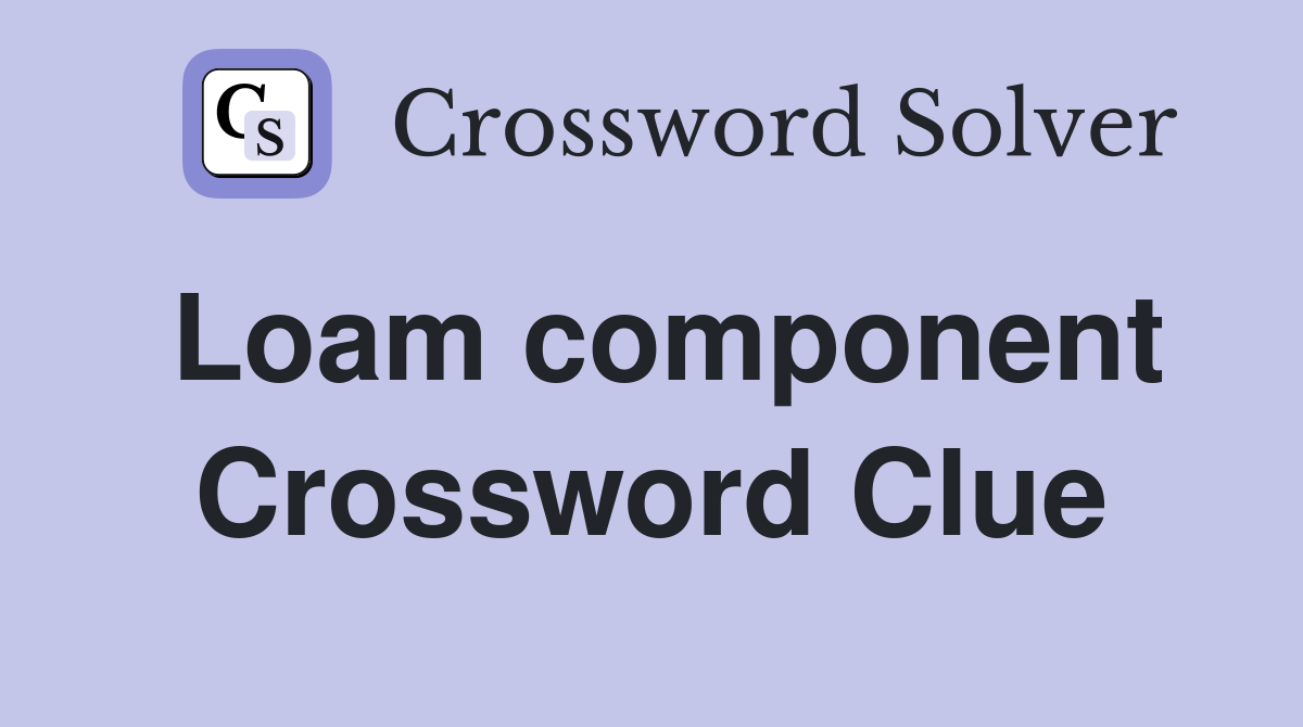 Loam component Crossword Clue