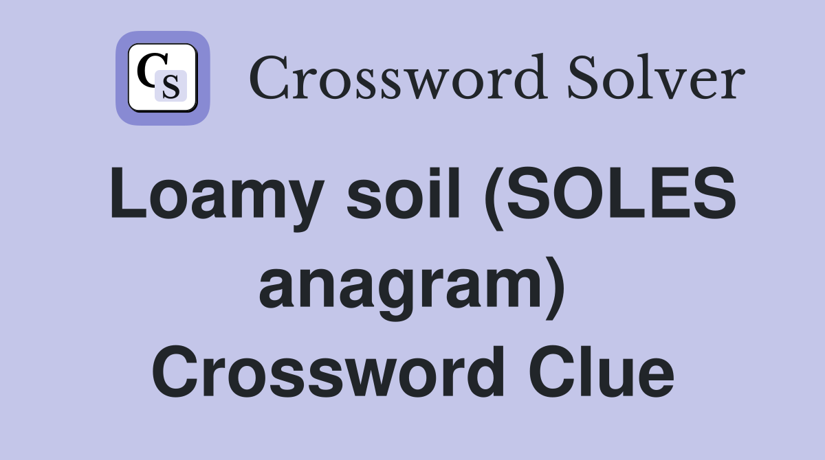 Loamy soil (SOLES anagram) Crossword Clue