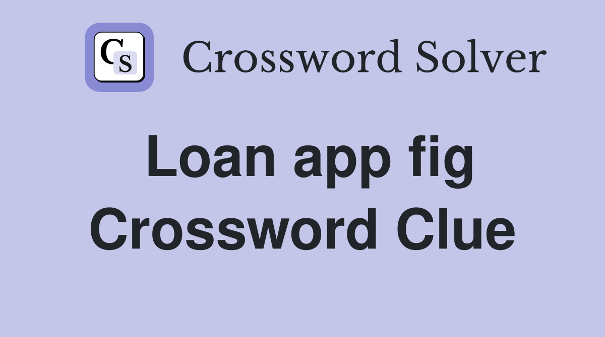 Loan app fig Crossword Clue