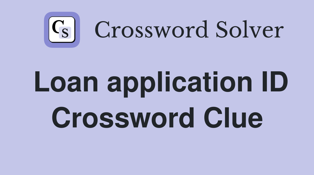 Loan application ID Crossword Clue
