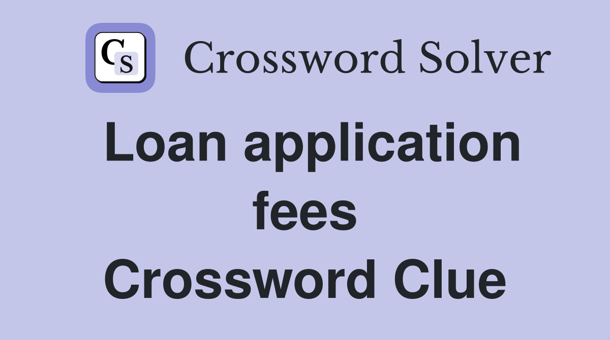 Loan application fees Crossword Clue