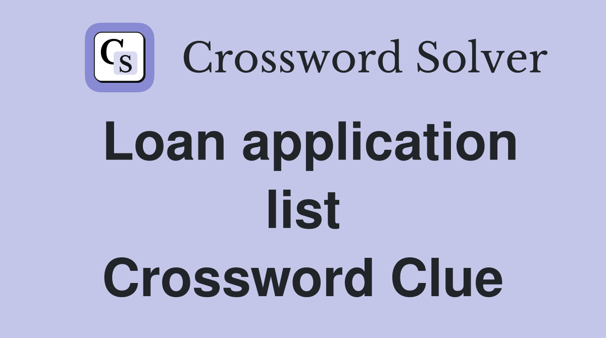 Loan application list Crossword Clue