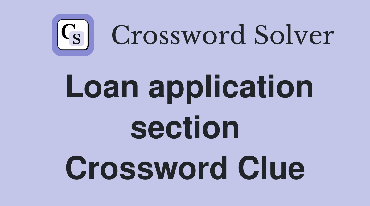 Loan application section Crossword Clue