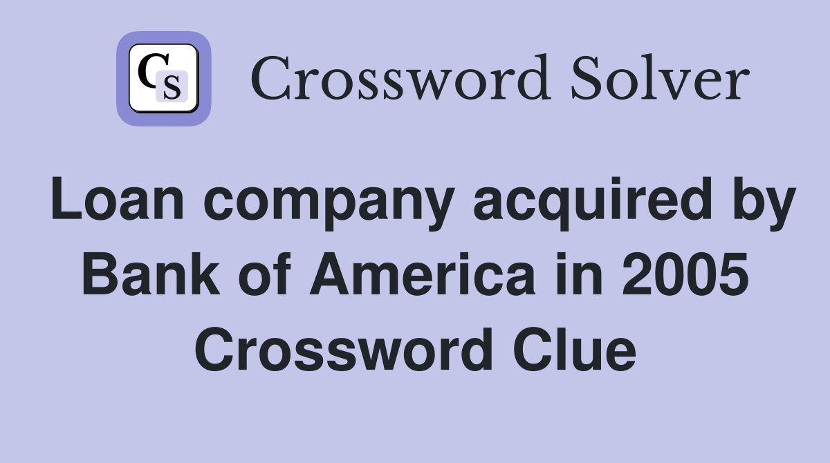 Loan company acquired by Bank of America in 2005 Crossword Clue