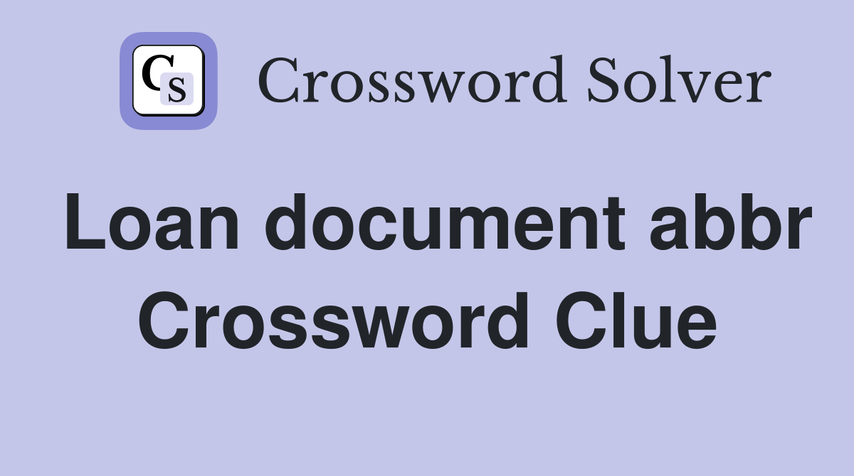 Loan document abbr Crossword Clue