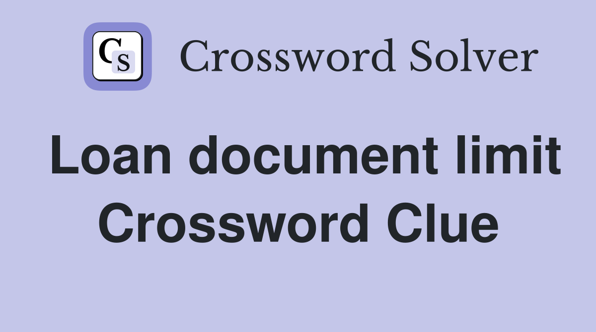 Loan document limit Crossword Clue