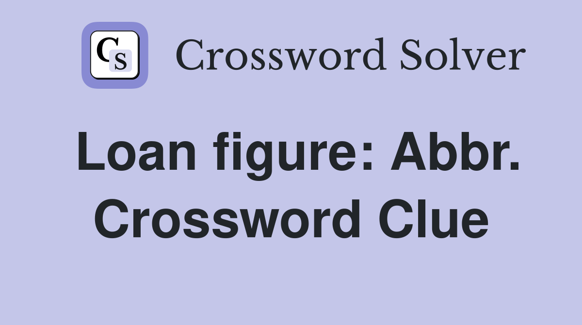 Loan figure: Abbr. Crossword Clue