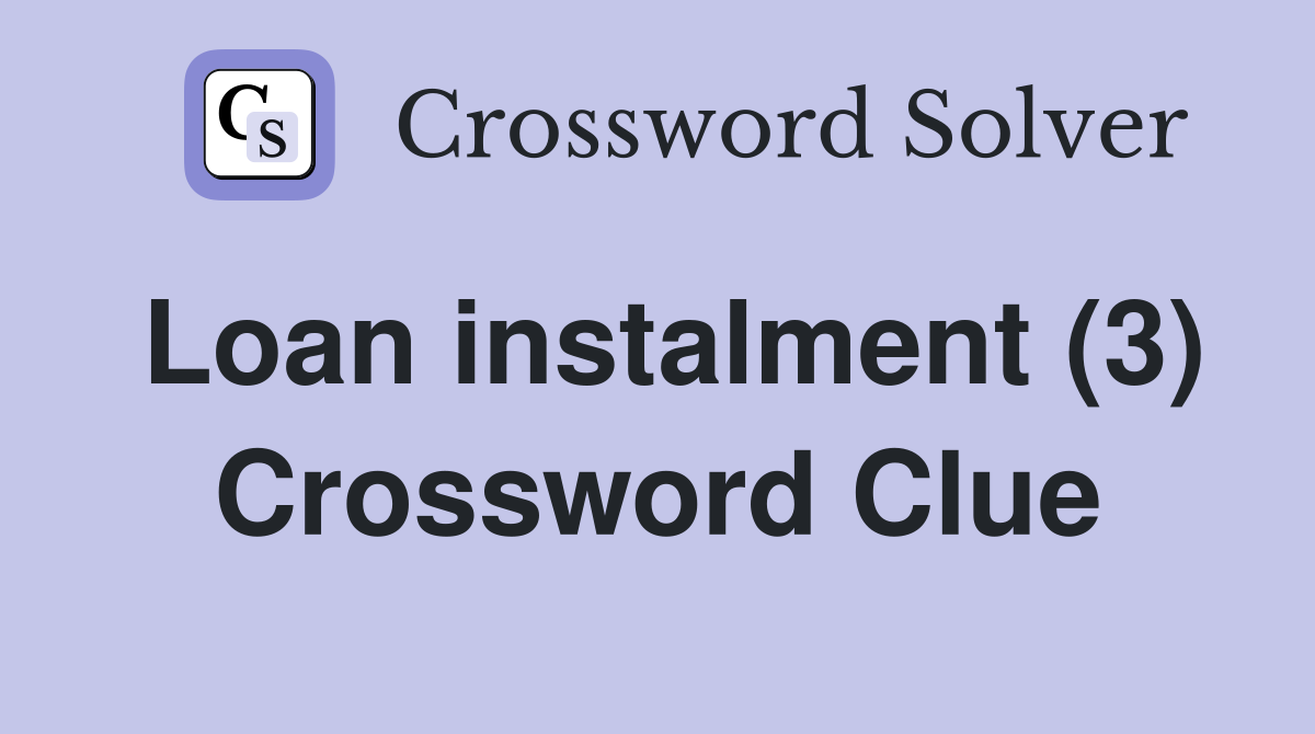 Loan instalment (3) Crossword Clue