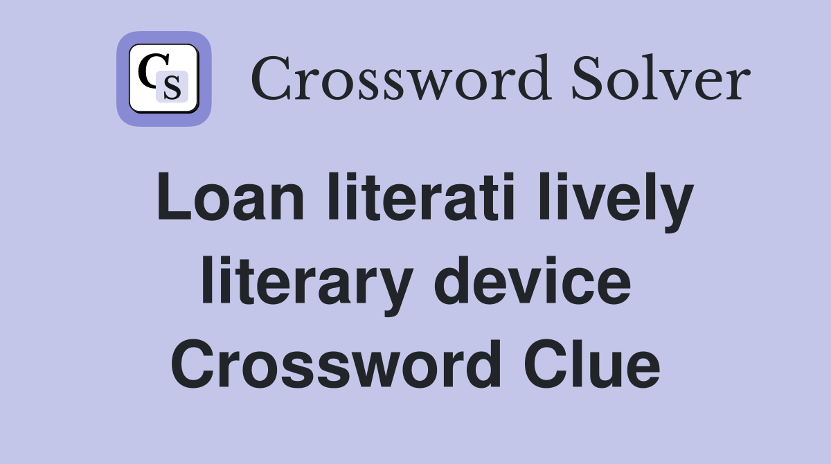 Loan literati lively literary device Crossword Clue