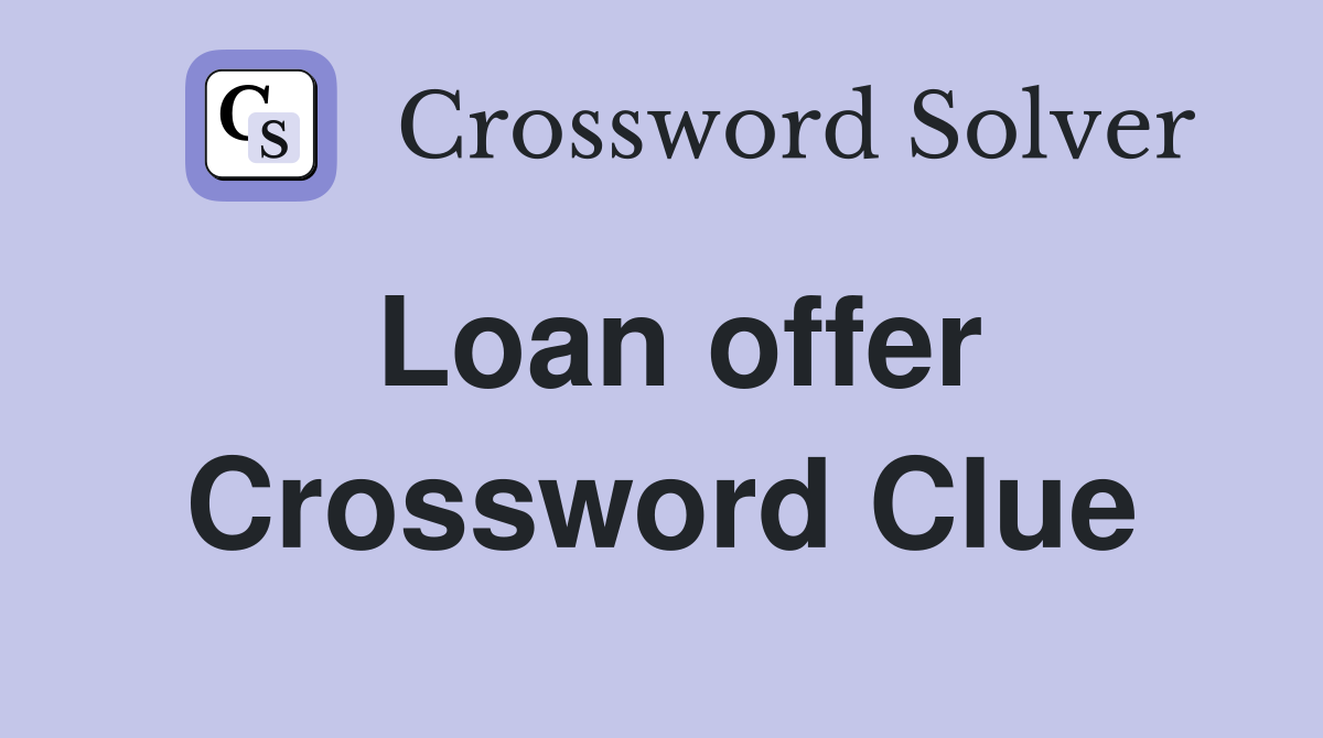 Loan offer Crossword Clue