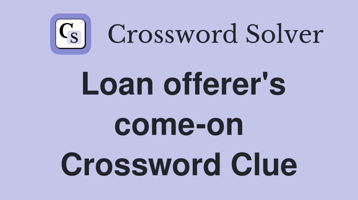 Loan offerer's come-on Crossword Clue