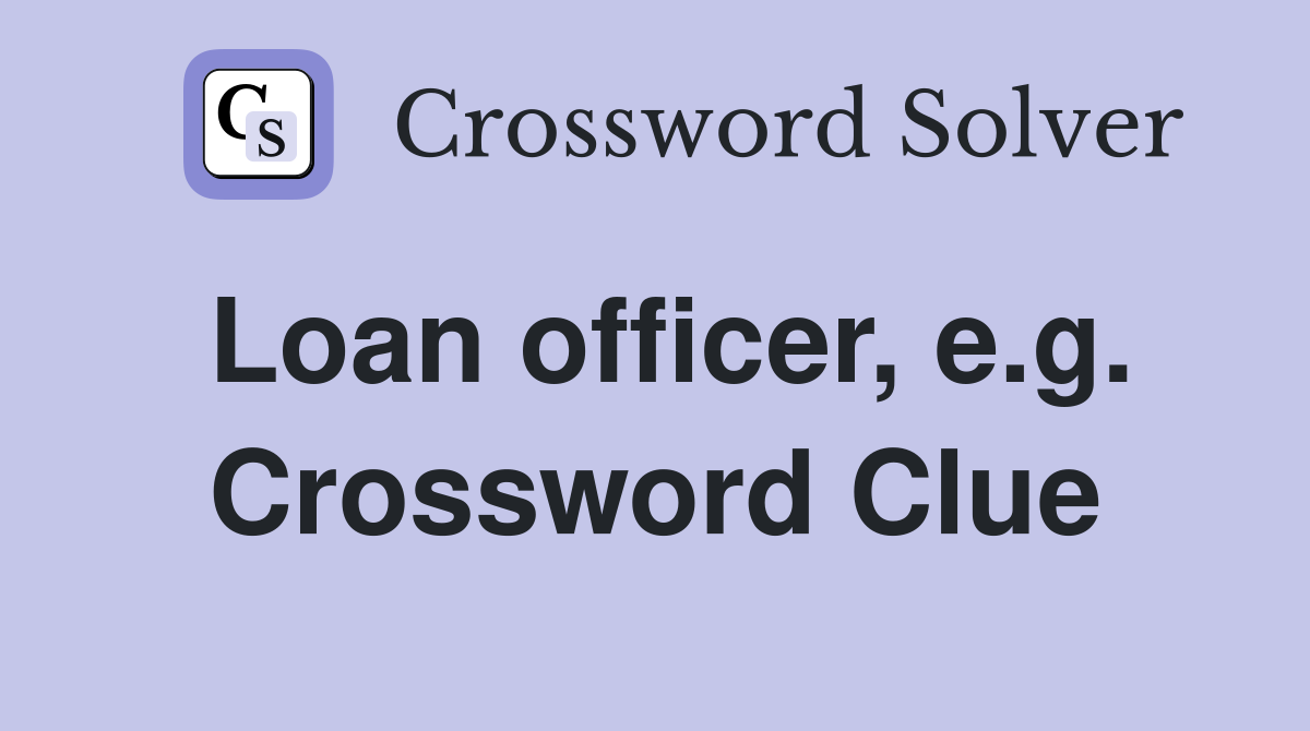 Loan officer, e.g. Crossword Clue