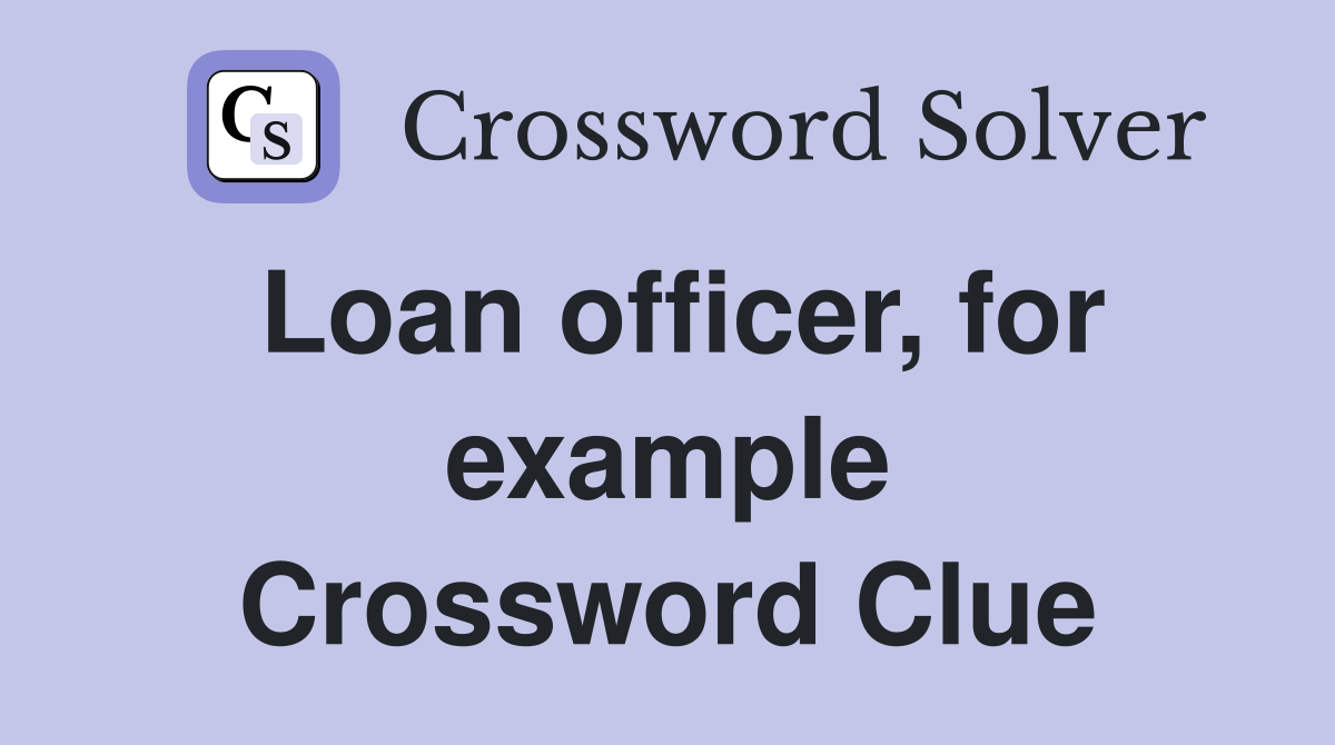 Loan officer, for example Crossword Clue