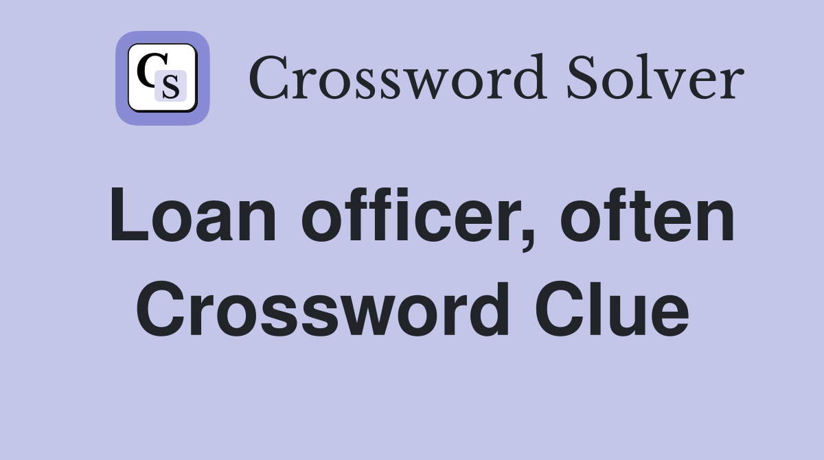 Loan officer, often Crossword Clue