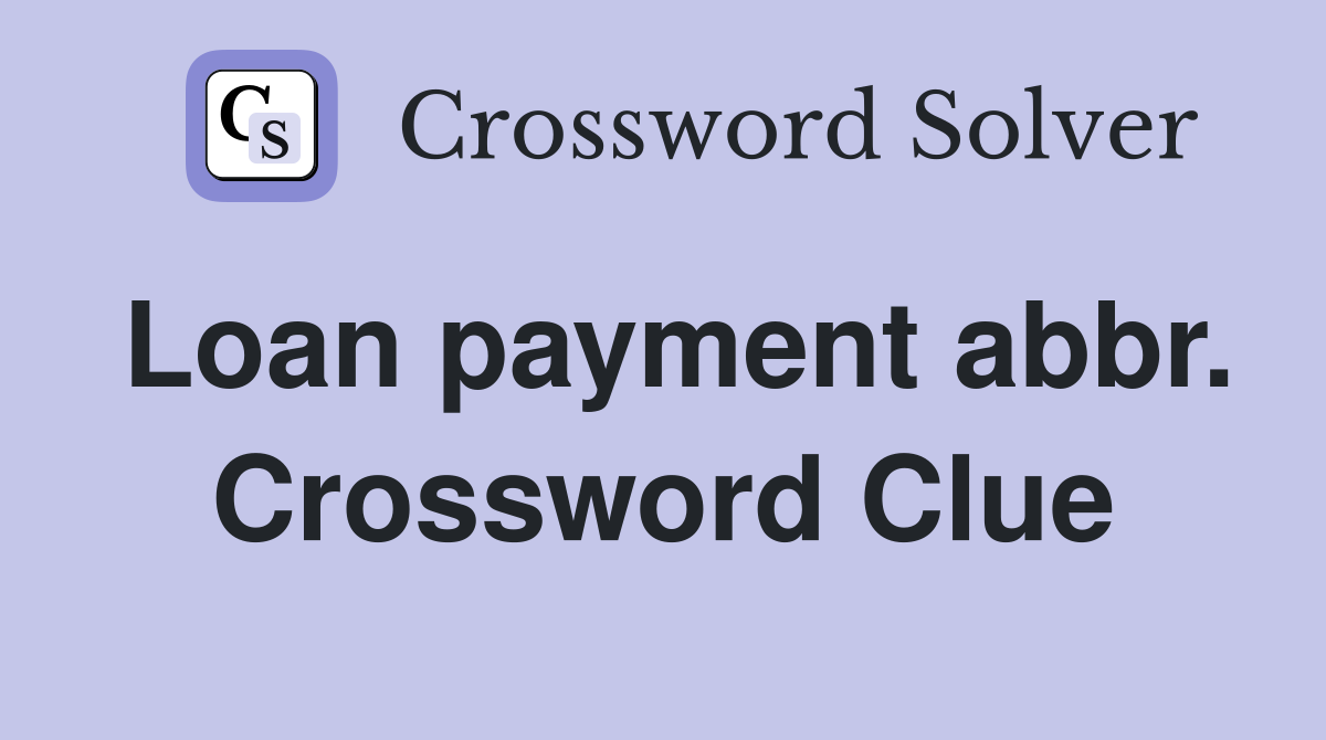 Loan payment abbr. Crossword Clue