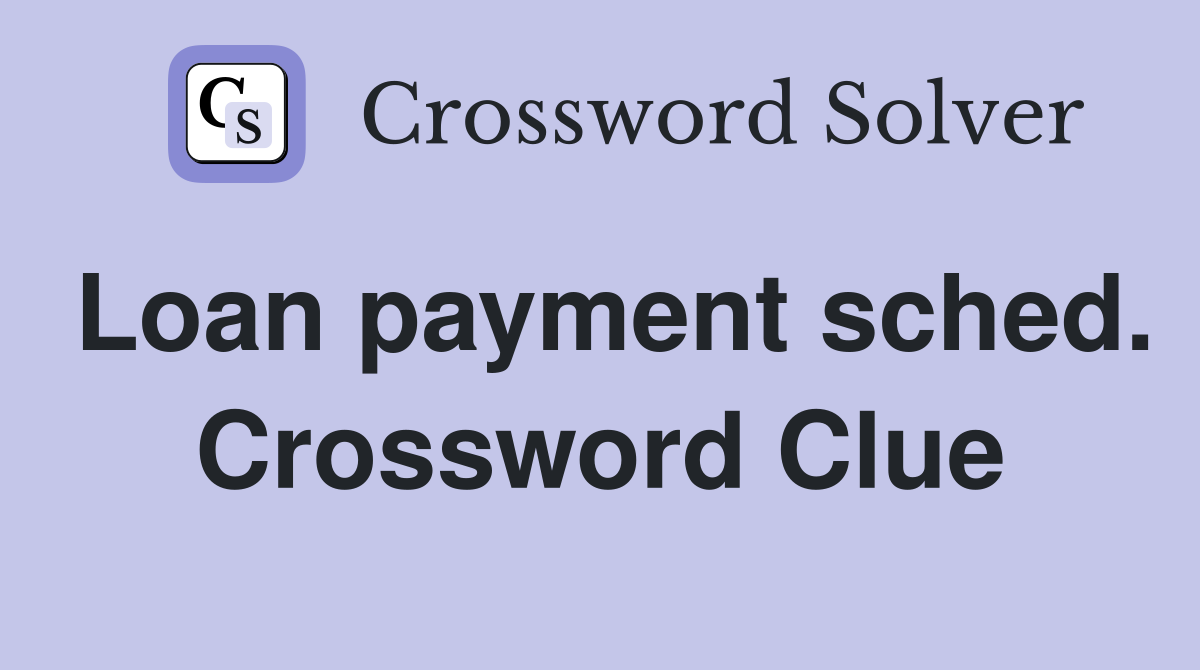 Loan payment sched. Crossword Clue