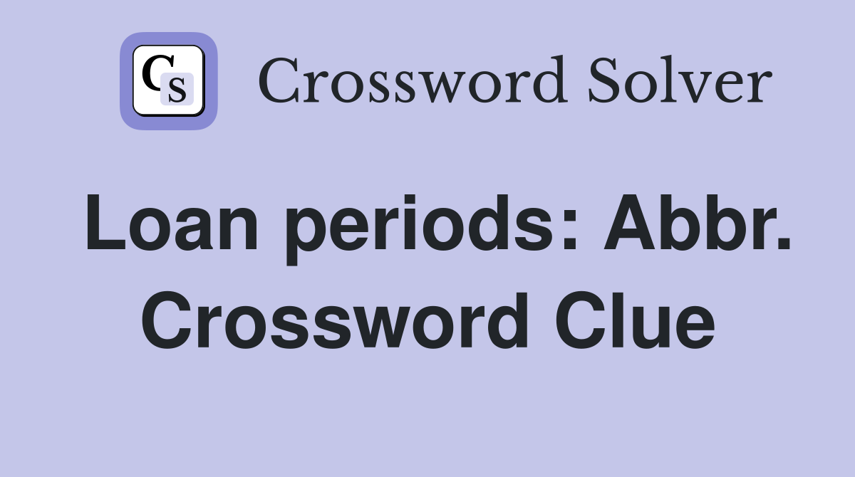 Loan periods: Abbr. Crossword Clue