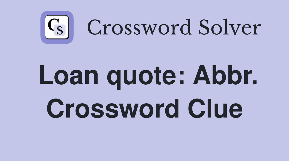 Loan quote: Abbr. Crossword Clue