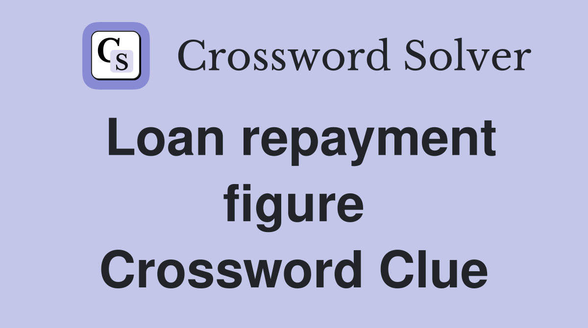 Loan repayment figure Crossword Clue