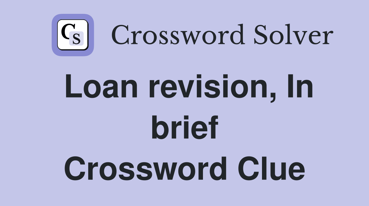 Loan revision, In brief Crossword Clue