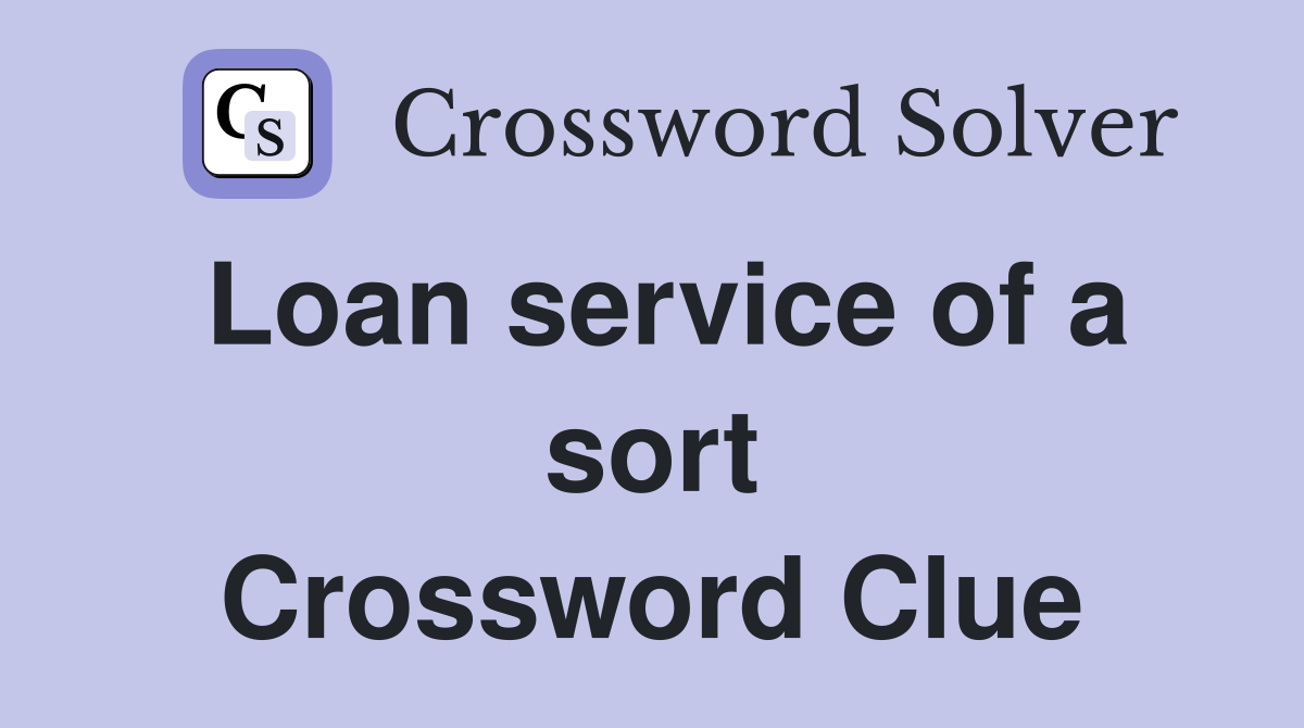 Loan service of a sort Crossword Clue