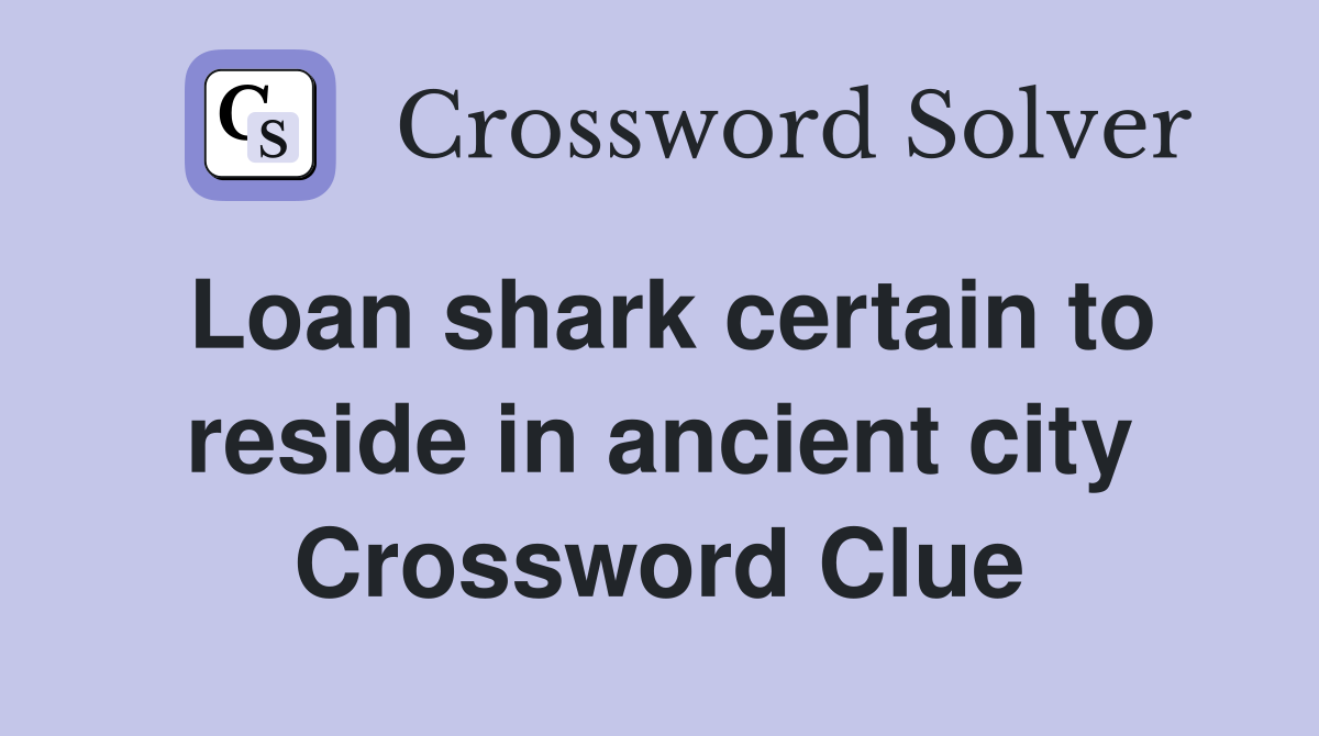 Loan shark certain to reside in ancient city Crossword Clue
