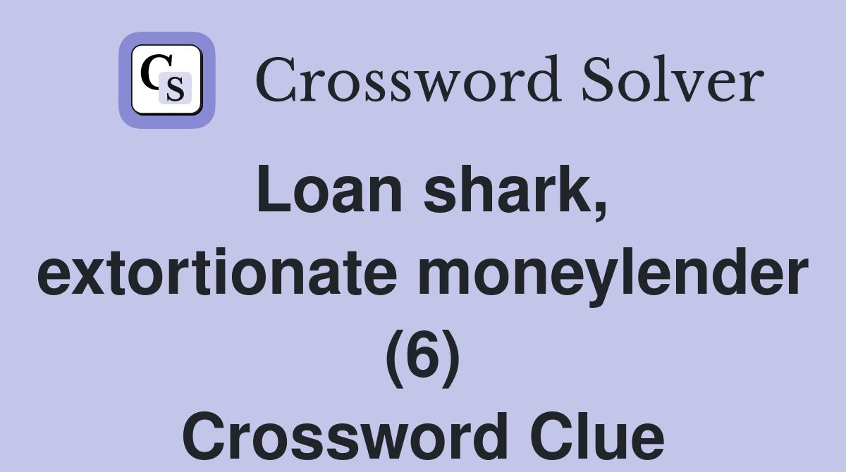 Loan shark, extortionate moneylender (6) Crossword Clue