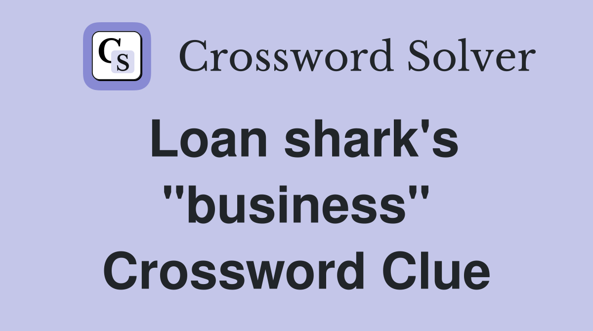 Loan shark's "business" Crossword Clue