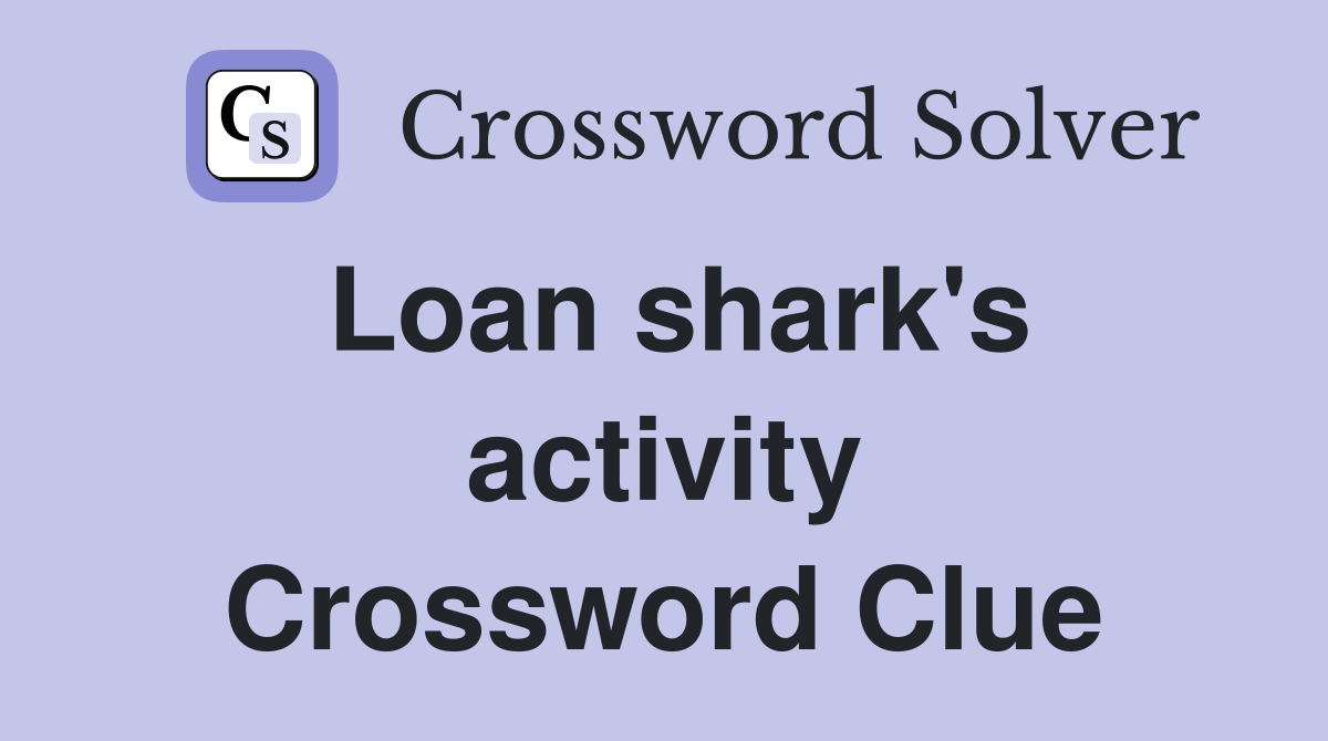 Loan shark's activity Crossword Clue