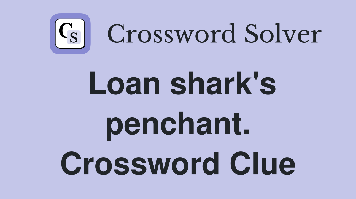 Loan shark's penchant. Crossword Clue
