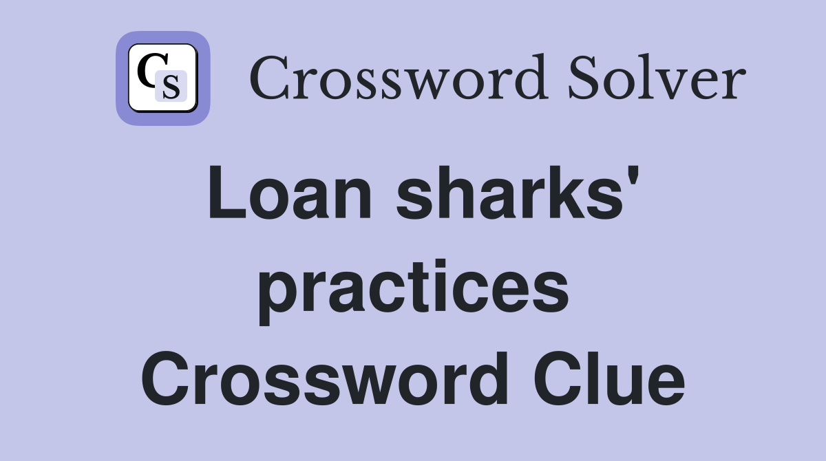 Loan sharks' practices Crossword Clue
