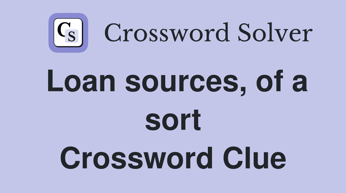 Loan sources, of a sort Crossword Clue