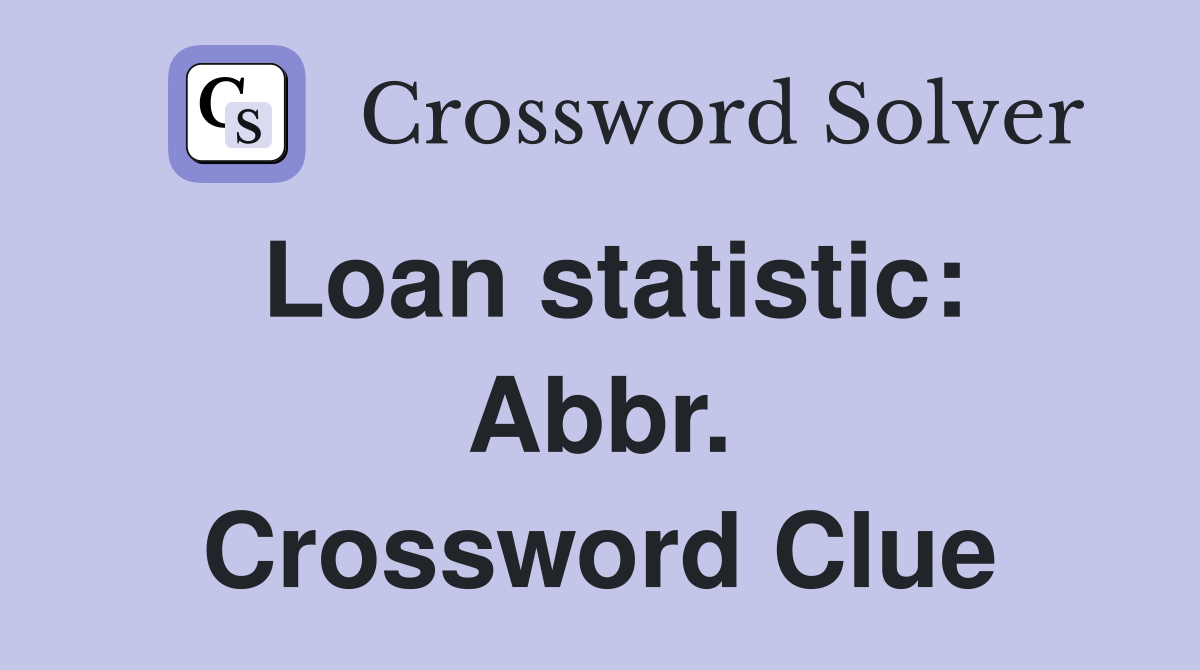 Loan statistic: Abbr. Crossword Clue