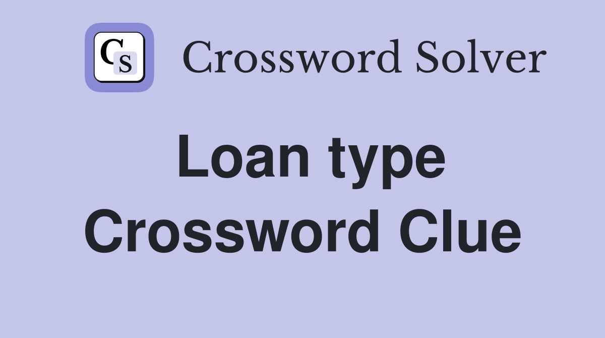 Loan type Crossword Clue Answers Crossword Solver