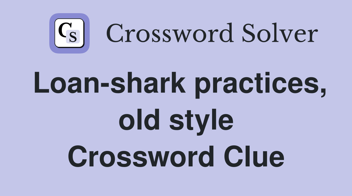 Loan-shark practices, old style Crossword Clue