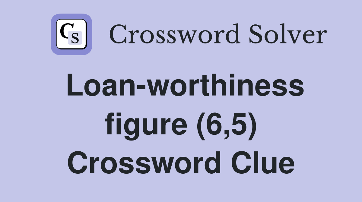 Loan-worthiness figure (6,5) Crossword Clue
