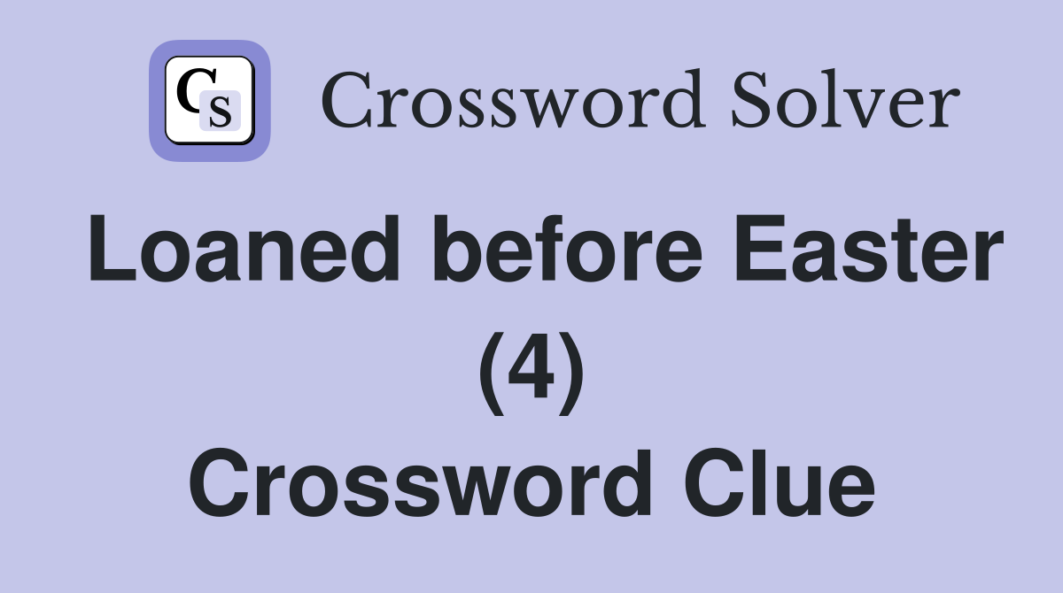 Loaned before Easter (4) Crossword Clue